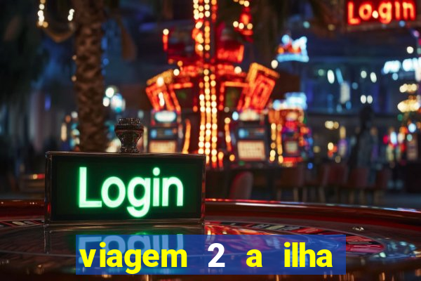 viagem 2 a ilha misteriosa filme completo